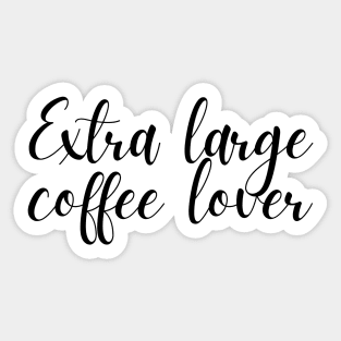 Extra Large Coffee Lover - Coffee Quotes Sticker